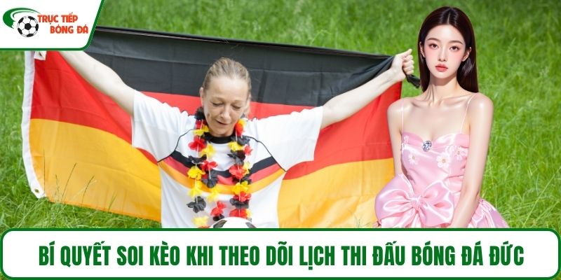 Bí quyết soi kèo khi theo dõi lịch thi đấu bóng đá Đức
