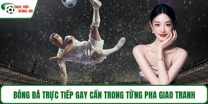 Trực tiếp bóng đá Tây Ban Nha gay cấn trong từng pha giao tranh