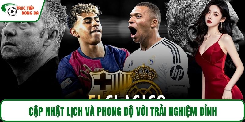 Cập nhật lịch và phong độ với trải nghiệm đỉnh