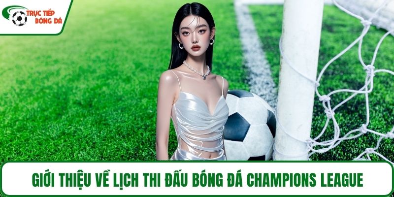 Giới thiệu về lịch thi đấu bóng đá Champions League