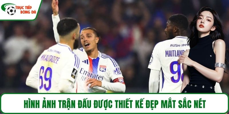 Hình ảnh trận đấu được thiết kế đẹp mắt sắc nét