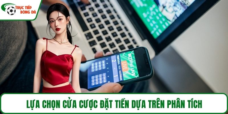 Lựa chọn cửa cược đặt tiền dựa trên phân tích