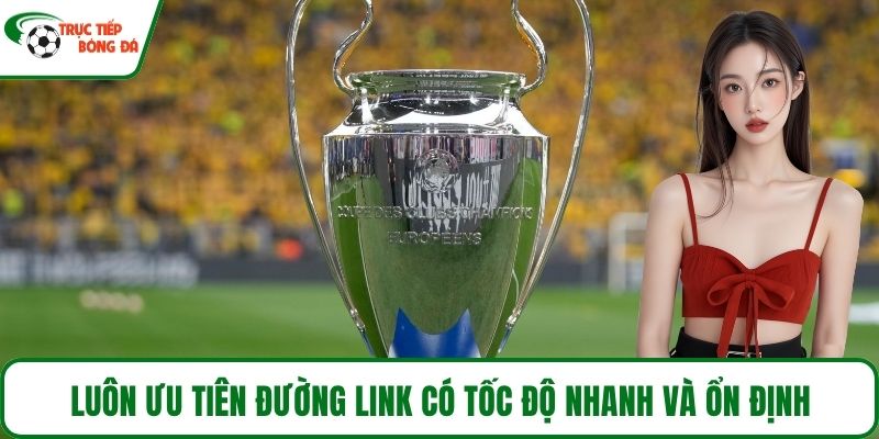 Luôn ưu tiên đường link có tốc độ nhanh và ổn định