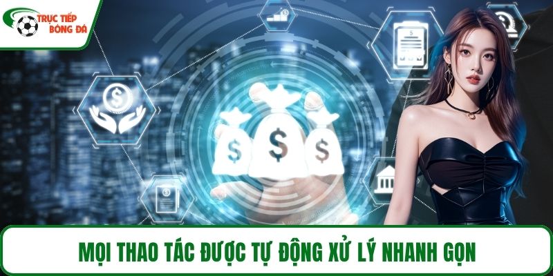 Mọi thao tác được tự động xử lý nhanh gọn