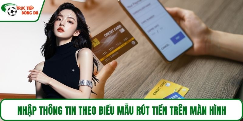 Nhập thông tin theo biểu mẫu rút tiền trên màn hình