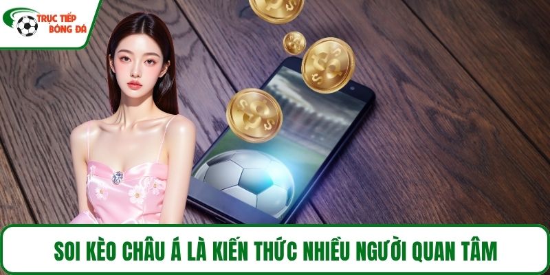 Soi kèo châu Á là kiến thức nhiều người quan tâm